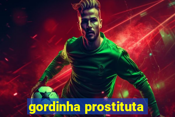 gordinha prostituta