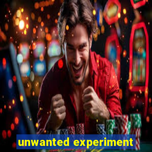 unwanted experiment