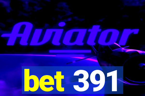 bet 391