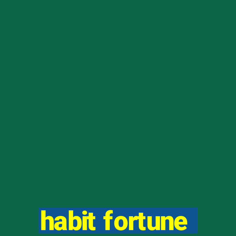 habit fortune