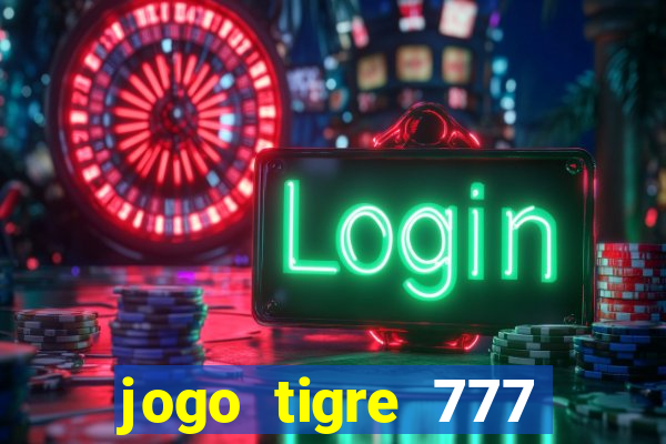 jogo tigre 777 como jogar