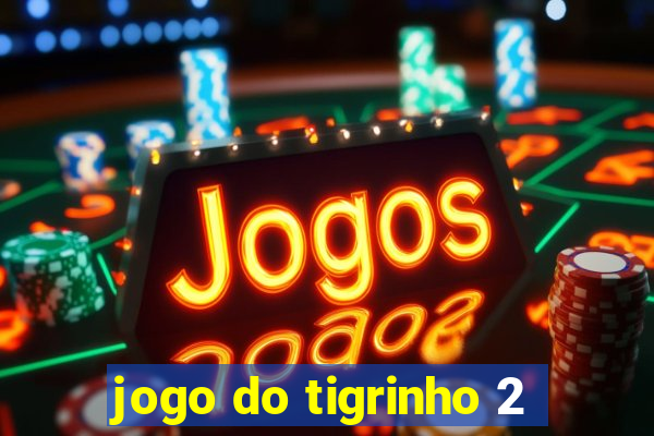 jogo do tigrinho 2