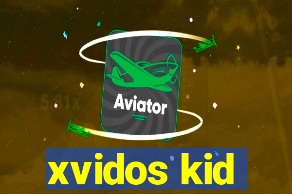 xvidos kid