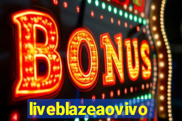 liveblazeaovivo