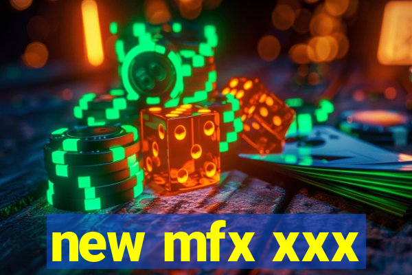 new mfx xxx