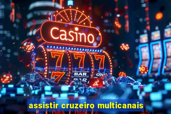 assistir cruzeiro multicanais