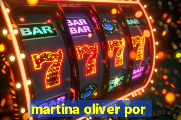 martina oliver por