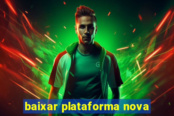 baixar plataforma nova