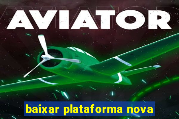 baixar plataforma nova