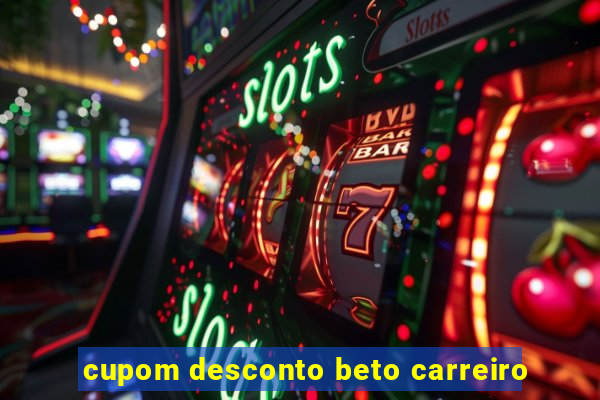 cupom desconto beto carreiro