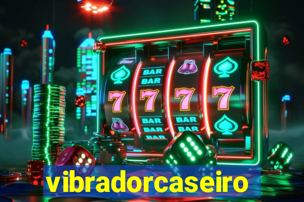 vibradorcaseiro