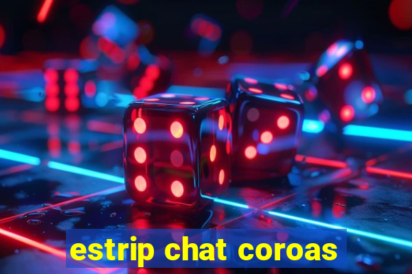 estrip chat coroas