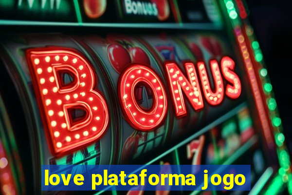 love plataforma jogo