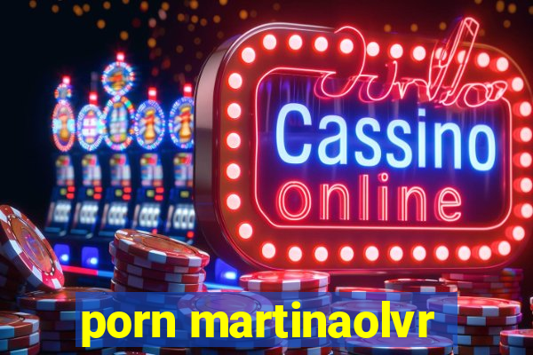 porn martinaolvr