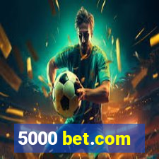 5000 bet.com