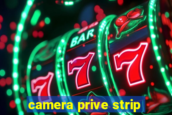 camera prive strip