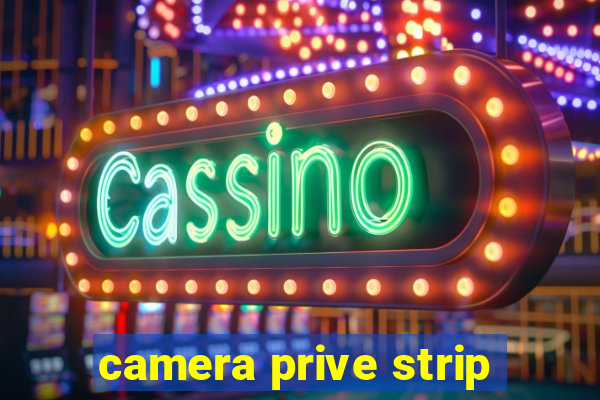 camera prive strip