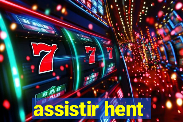 assistir hent