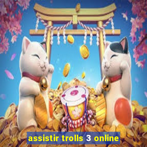 assistir trolls 3 online