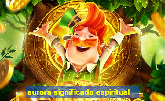 aurora significado espiritual