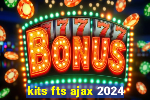 kits fts ajax 2024