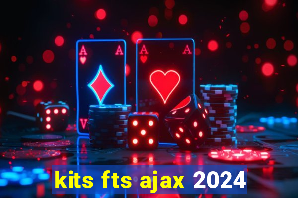 kits fts ajax 2024