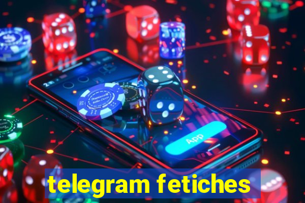 telegram fetiches