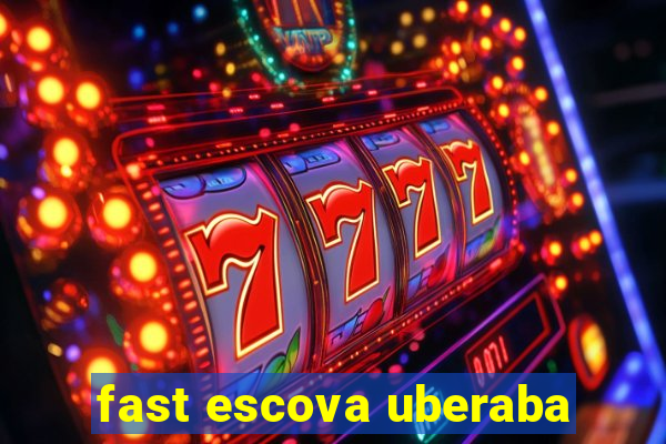 fast escova uberaba