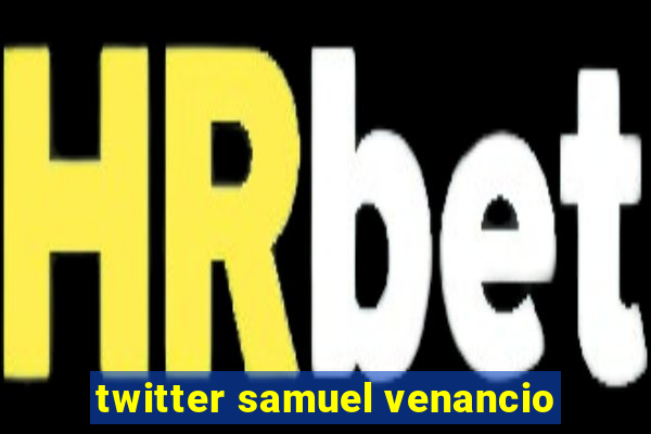 twitter samuel venancio