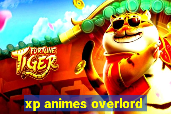 xp animes overlord