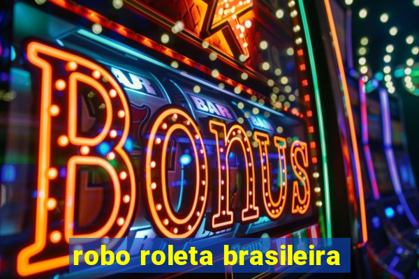 robo roleta brasileira