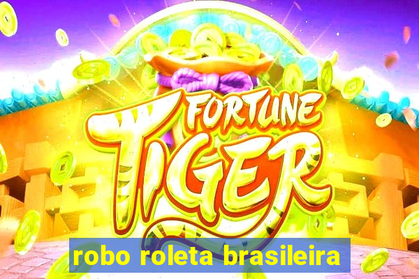 robo roleta brasileira