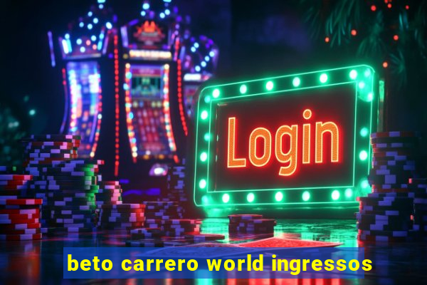 beto carrero world ingressos