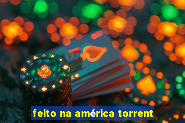 feito na américa torrent