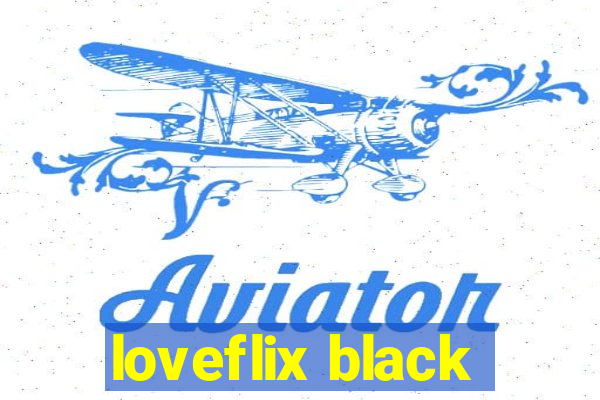 loveflix black