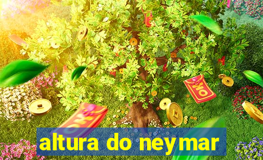 altura do neymar