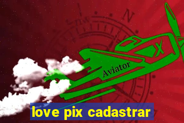 love pix cadastrar