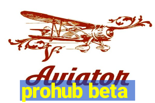 prohub beta