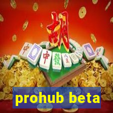 prohub beta