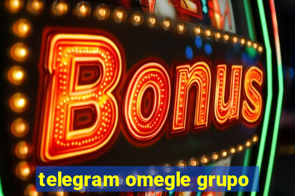 telegram omegle grupo