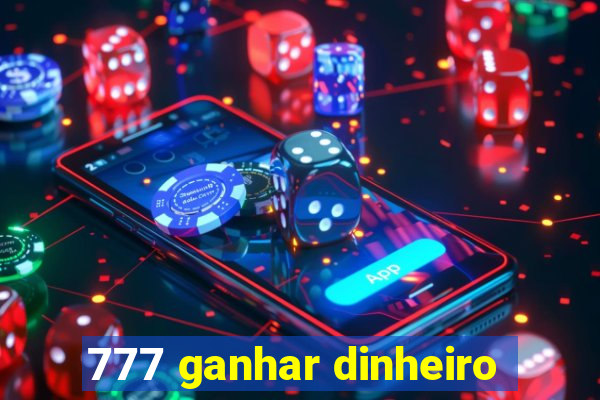 777 ganhar dinheiro