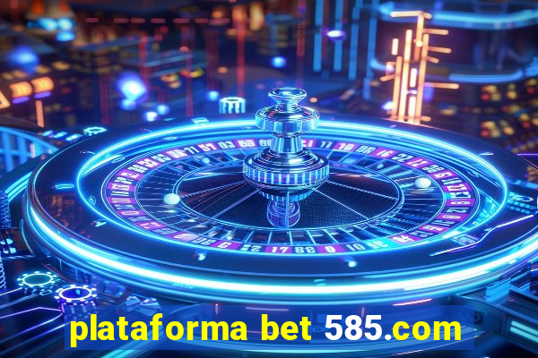 plataforma bet 585.com