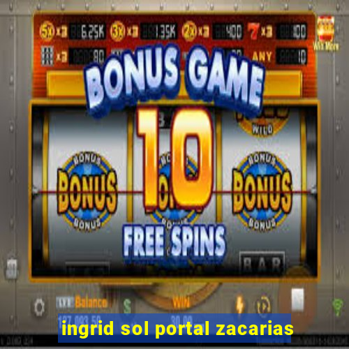 ingrid sol portal zacarias