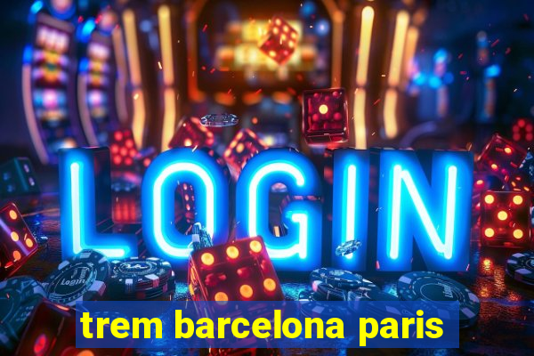 trem barcelona paris