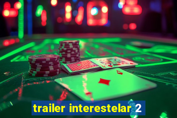 trailer interestelar 2