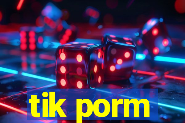 tik porm