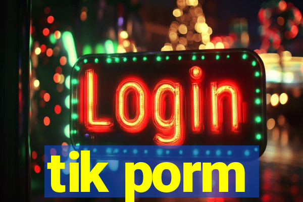 tik porm