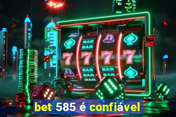 bet 585 é confiável