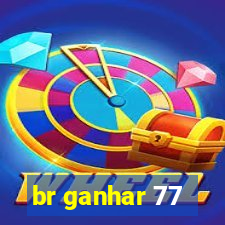 br ganhar 77