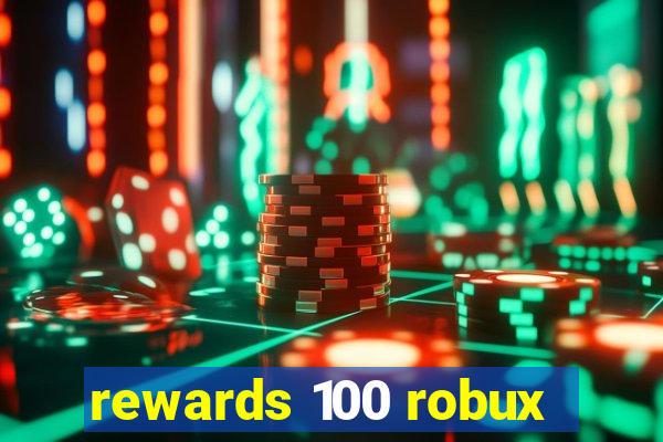 rewards 100 robux